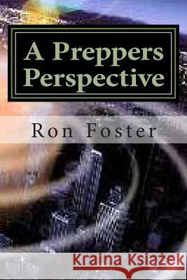 A Preppers Perspective Ron Foster 9781490433684 Createspace - książka