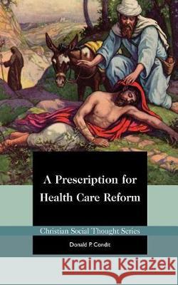 A Prescription for Health Care Reform Donald P. Condit 9781880595305 Acton Institute for the Study of Religion & L - książka