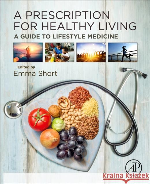 A Prescription for Healthy Living: A Guide to Lifestyle Medicine Emma Short 9780128215739 Academic Press - książka