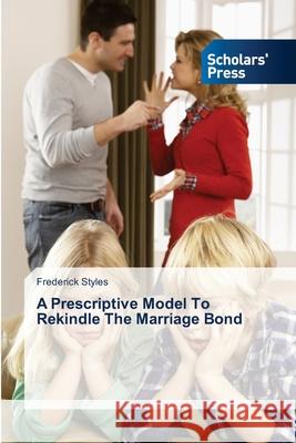 A Prescriptive Model To Rekindle The Marriage Bond Styles Frederick 9783639719185 Scholars' Press - książka