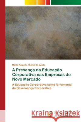 A Presença da Educação Corporativa nas Empresas do Novo Mercado Thomé de Souza, Mário Augusto 9786202409889 Novas Edicioes Academicas - książka