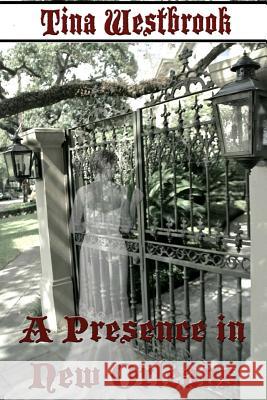 A Presence in New Orleans Tina Westbrook 9781494746438 Createspace - książka