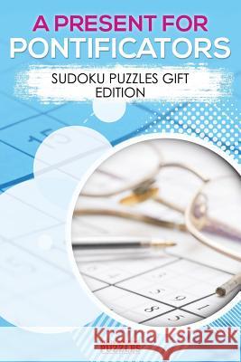 A Present for Pontificators - Sudoku Puzzles Gift Edition Brain Jogging Puzzles   9781683779933 Brain Jogging Puzzles - książka