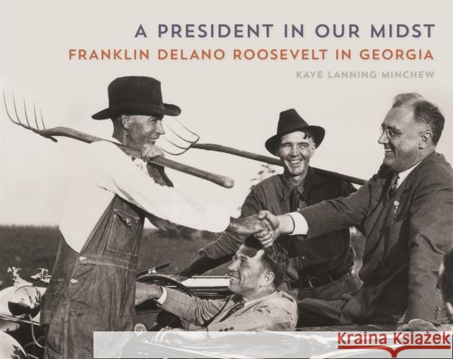 A President in Our Midst: Franklin Delano Roosevelt in Georgia Kaye Minchew 9780820352992 University of Georgia Press - książka