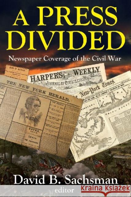 A Press Divided: Newspaper Coverage of the Civil War Sachsman, David B. 9781412854665 Transaction Publishers - książka