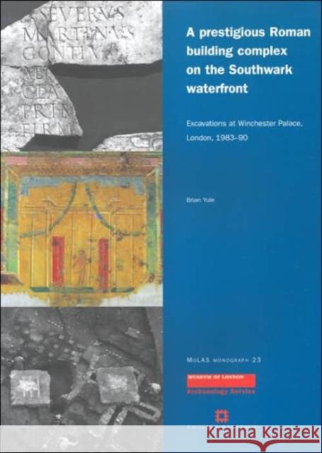 A Prestigious Roman Building Complex on the Southwark Waterfront: Excavations at Winchester Palace, London, 198390 Yule, B. 9781901992519 Museum of London Archaeological Service - książka