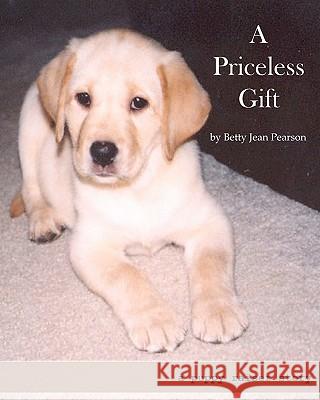 A Priceless Gift: A Puppy Raiser Story Betty Jean Pearson 9781453867952 Createspace - książka