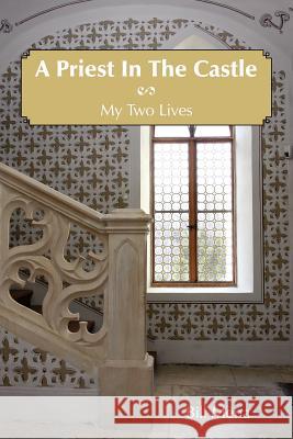 A Priest In The Castle: My Two Lives Mena, Bill 9781425954703 Authorhouse - książka