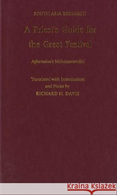 A Priest's Guide for the Great Festival Aghorasiva's Mahotsavavidhi 12th Cent Aghorasivacarya Richard H. Davis 9780195378528 Oxford University Press, USA - książka
