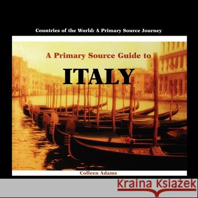 A Primary Source Guide to Italy Colleen Adams 9781448833443 PowerKids Press - książka