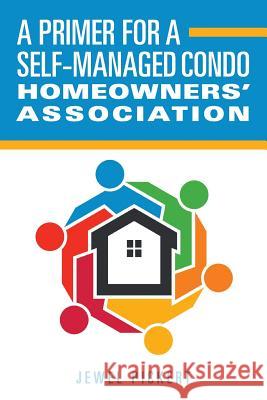 A Primer for a Self-Managed Condo Homeowners' Association Jewel Pickert 9780692058978 Conflitel Resolutions, LLC - książka