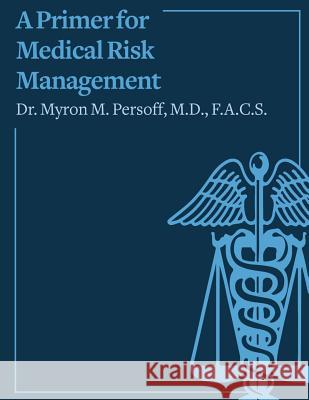 A Primer for Medical Risk Management Dr Myron M. Persoff 9781523275274 Createspace Independent Publishing Platform - książka
