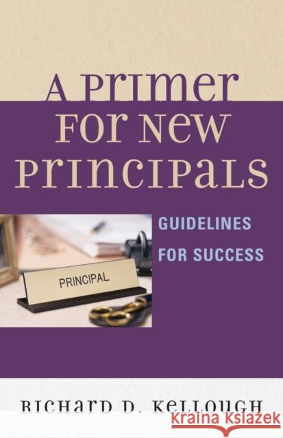 A Primer for New Principals: Guidelines for Success Kellough, Richard D. 9781578867479 Rowman & Littlefield Education - książka