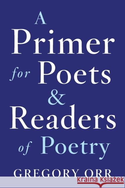 A Primer for Poets and Readers of Poetry Gregory Orr 9780393253924 W. W. Norton & Company - książka