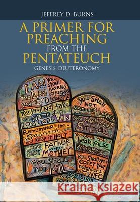 A Primer for Preaching from the Pentateuch: Genesis-Deuteronomy Jeffrey D. Burns 9781664217850 WestBow Press - książka