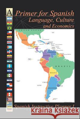 A Primer for Spanish Language, Culture and Economics: Spanish Instructive Planner I Lucila Ortiz 9781524599102 Xlibris - książka