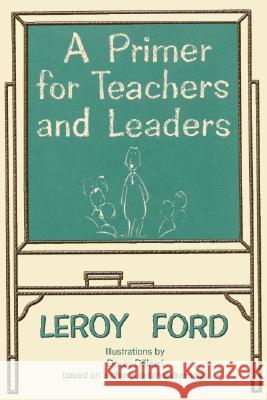 A Primer for Teachers and Leaders LeRoy Ford 9781579103026 Wipf & Stock Publishers - książka