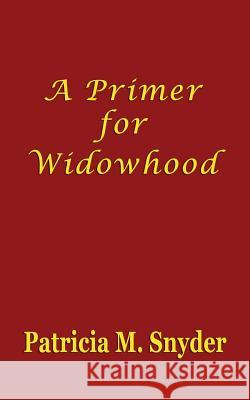 A Primer for Widowhood Patricia M. Snyder 9781730828324 Independently Published - książka