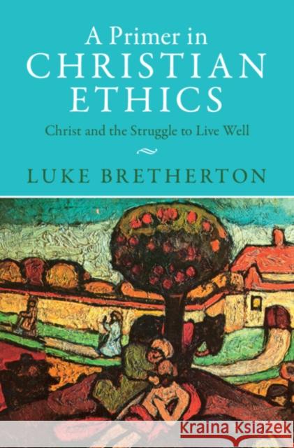 A Primer in Christian Ethics Luke (Duke University, North Carolina) Bretherton 9781009328975 Cambridge University Press - książka