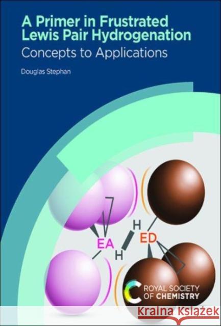 A Primer in Frustrated Lewis Pair Hydrogenation: Concepts to Applications Douglas Stephan 9781839162442 Royal Society of Chemistry - książka