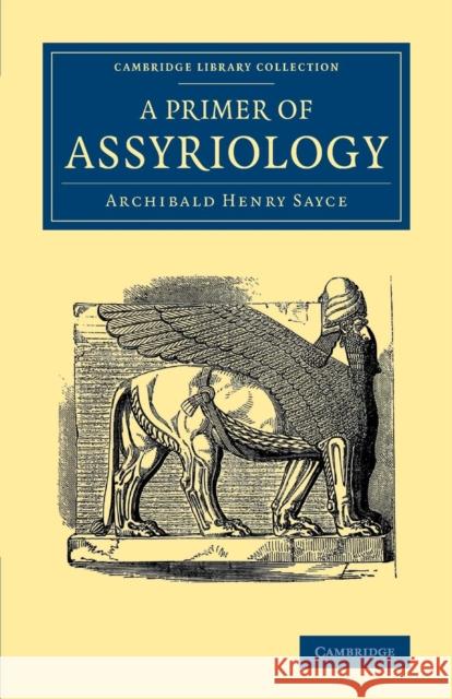 A Primer of Assyriology Archibald Henry Sayce   9781108082341 Cambridge University Press - książka