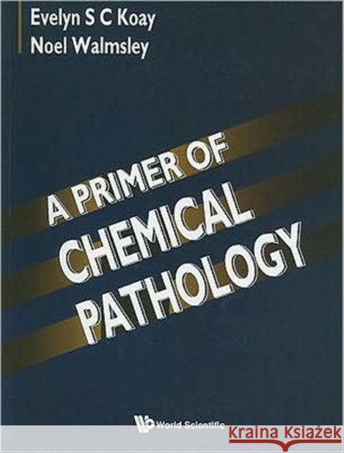 A Primer of Chemical Pathology Koay, Evelyn S. C. 9789810225711 World Scientific Publishing Company - książka