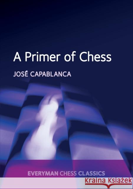 A Primer of Chess Jose Casablanca 9781781943366 Everyman Chess - książka
