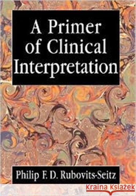 A Primer of Clinical Interpretation: Classic and Postclassical Approaches Rubovits-Seitz, Philip 9780765703613 Jason Aronson - książka