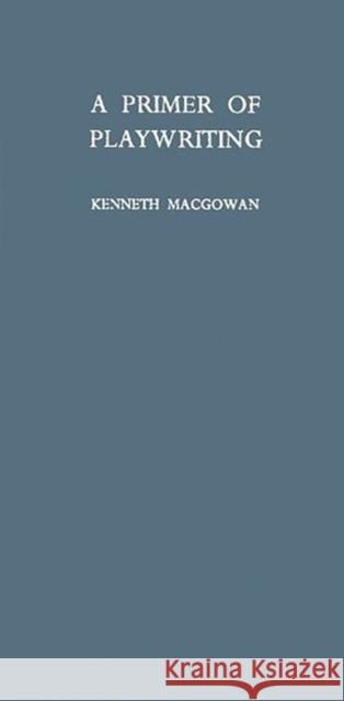 A Primer of Playwriting Kenneth Macgowan 9780313228964 Greenwood Press - książka