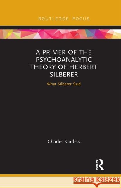 A Primer of the Psychoanalytic Theory of Herbert Silberer: What Silberer Said Charles Corliss 9780367607159 Routledge - książka