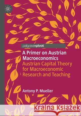 A Primer on Austrian Macroeconomics Mueller, Antony P. 9783031751912 Springer Nature Switzerland - książka