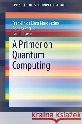 A Primer on Quantum Computing De Lima Marquezino, Franklin; Portugal, Renato; Lavor, Carlile 9783030190651 Springer - książka