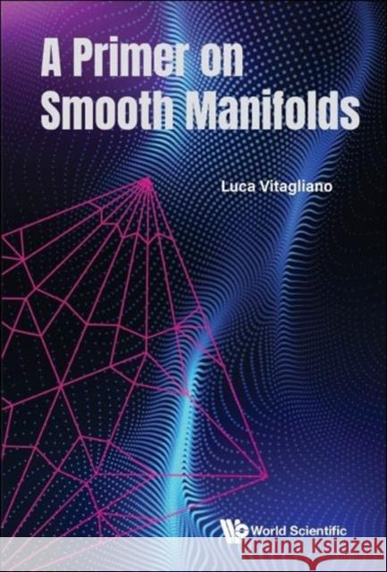 A Primer on Smooth Manifolds Luca (Universita Di Salerno, Italy) Vitagliano 9789811283949 World Scientific Publishing Company - książka