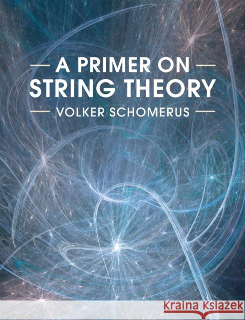 A Primer on String Theory Volker Schomerus 9781316612835 Cambridge University Press - książka