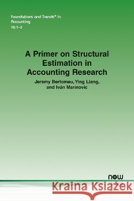 A Primer on Structural Estimation in Accounting Research Jeremy Bertomeu Ying Liang Ivan Marinovic 9781638281665 now publishers Inc - książka
