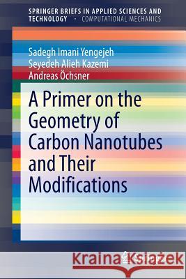 A Primer on the Geometry of Carbon Nanotubes and Their Modifications Sadegh Imani Yengejeh Seyedeh Alieh Kazemi Andreas Ochsner 9783319149851 Springer - książka