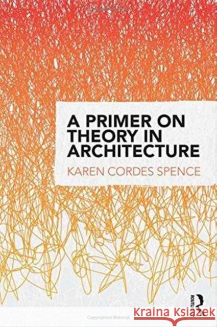 A Primer on Theory in Architecture Karen Cordes Spence 9781138912397 Routledge - książka