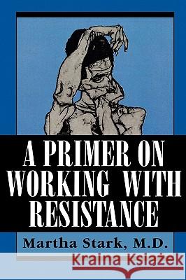 A Primer on Working with Resistance Martha Stark 9781568210933 Jason Aronson - książka