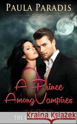 A Prince Among Vampires (The Complete Story) Paradis, Paula 9781514822920 Createspace - książka