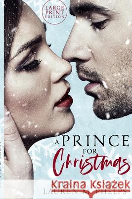 A Prince For Christmas (Large Print Edition): A Snow Hollow Christmas Story Lauren M Phelps, Alexa B James 9781955913904 Speak Now - książka