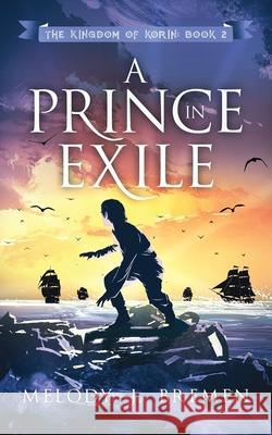 A Prince in Exile Melody J. Bremen 9781088713334 Independently Published - książka