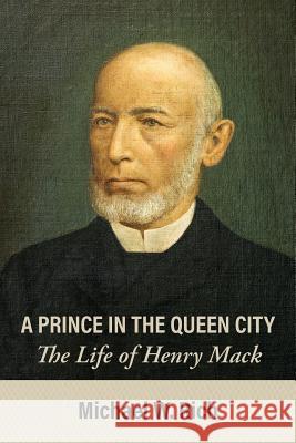 A Prince in the Queen City: The Life of Henry Mack Michael Rich 9781627201902 Apprentice House - książka