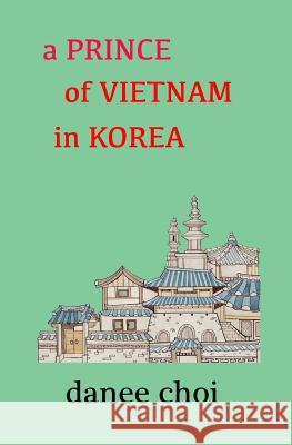 A Prince of Vietnam in Korea Danee Choi 9780986213755 Leith Media Press - książka