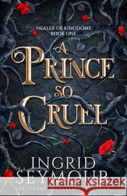 A Prince So Cruel: Book One in a sensational romantasy retelling of Beauty and the Beast that gets even steamier with every book! Ingrid Seymour 9781035416998 Headline Publishing Group - książka