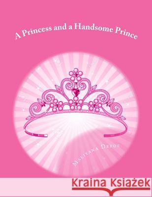 A Princess and a Handsome Prince Ashley Robinson Maliyana Defoe 9781984200884 Createspace Independent Publishing Platform - książka