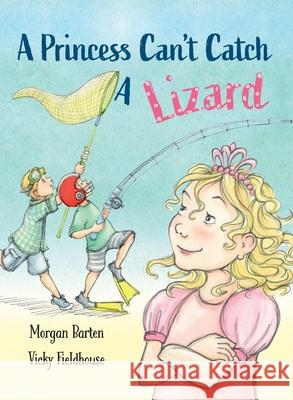 A Princess Can't Catch a Lizard Morgan Barten Vicky Fieldhouse 9780578461335 Darmor Press LLC - książka