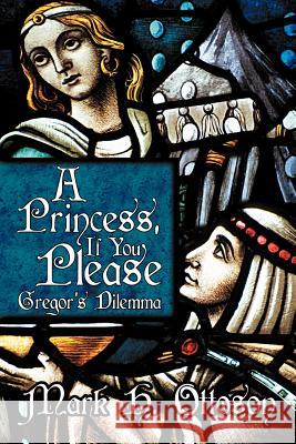 A Princess, If You Please: Gregor's Dilemma Ottoson, Mark H. 9781462401468 Inspiring Voices - książka