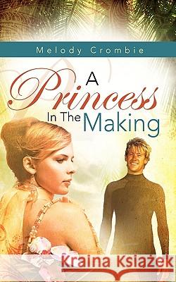 A Princess in the Making Melody Crombie 9781607914662 Xulon Press - książka