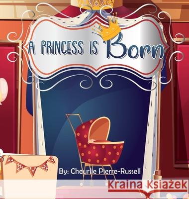 A Princess Is Born Cheurlie Pierre-Russell 9781735043739 J3russell, LLC. - książka