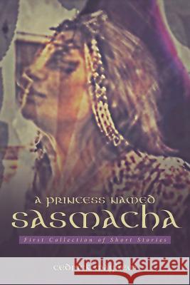 A Princess Named Sasmacha: First Collection of Short Stories Cedrick Mayhem 9781543416022 Xlibris - książka